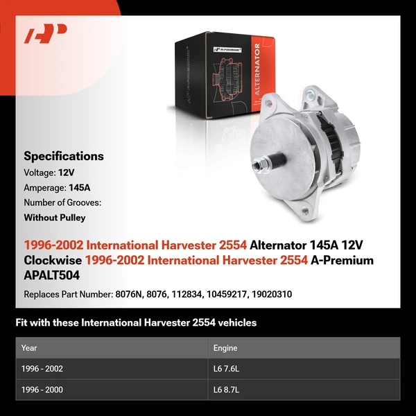 1996-2002 International Harvester 2554 Alternator 145A 12V Clockwise 1996-2002 International Harvester 2554 A-Premium APALT504