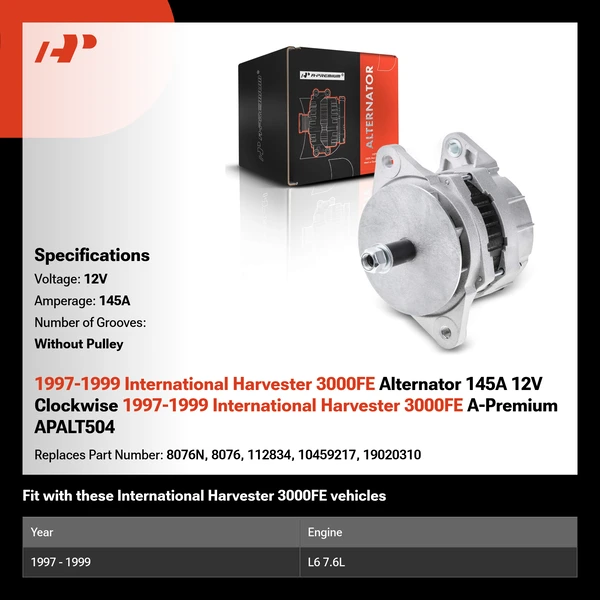 1997-1999 International Harvester 3000FE Alternator 145A 12V Clockwise 1997-1999 International Harvester 3000FE A-Premium APALT504